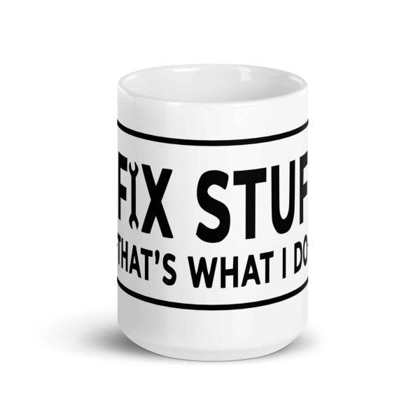 white-glossy-mug-white-15-oz-front-view-69c82f0907202.jpg i fix stuff t shirt